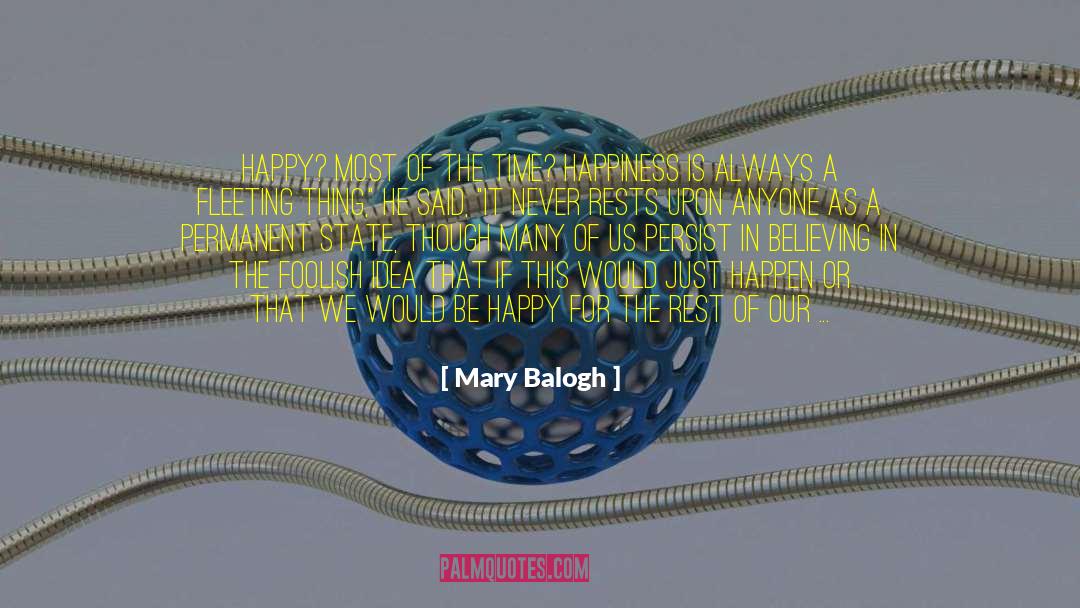 Mary Balogh Quotes: Happy? Most of the time?
