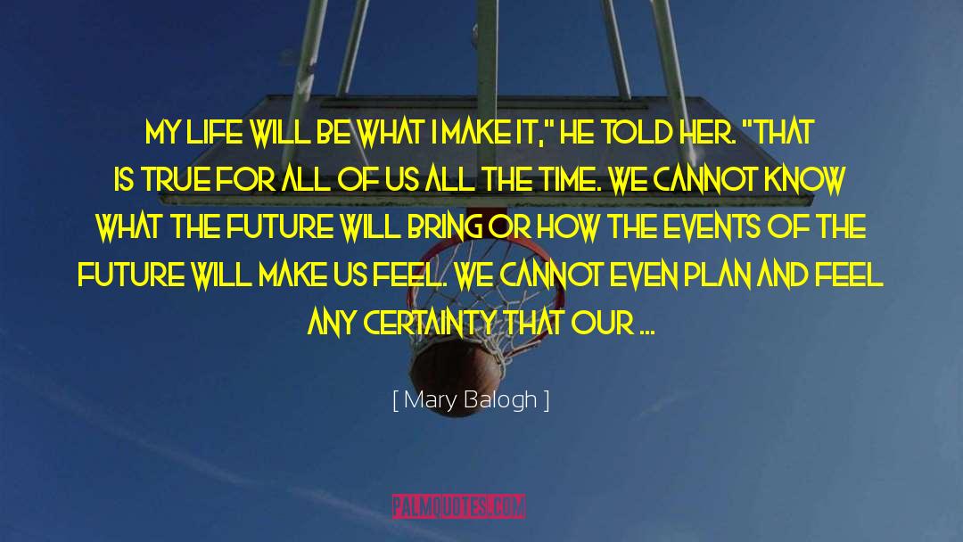 Mary Balogh Quotes: My life will be what