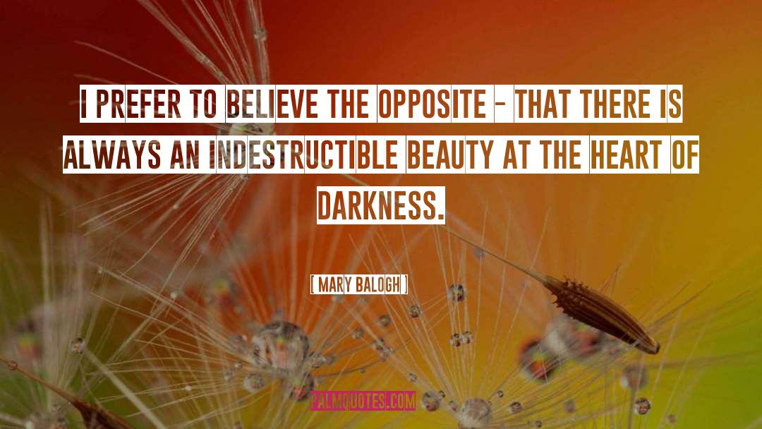 Mary Balogh Quotes: I prefer to believe the