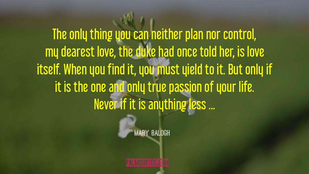 Mary Balogh Quotes: The only thing you can