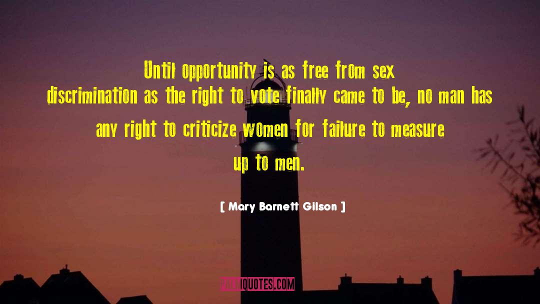 Mary Barnett Gilson Quotes: Until opportunity is as free