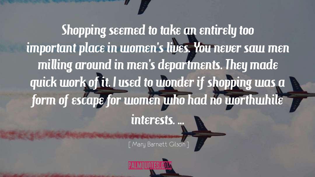 Mary Barnett Gilson Quotes: Shopping seemed to take an