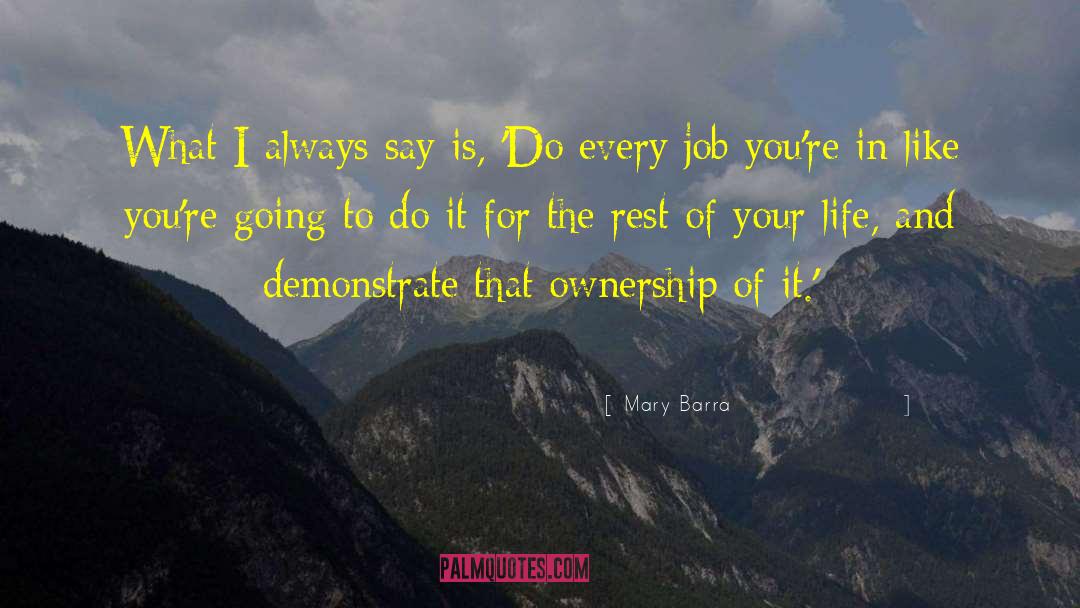 Mary Barra Quotes: What I always say is,