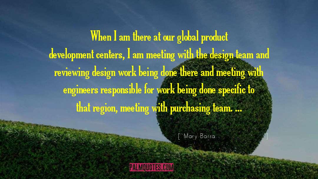 Mary Barra Quotes: When I am there at