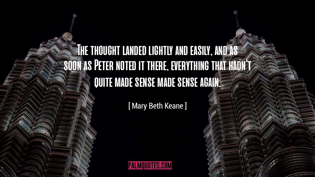Mary Beth Keane Quotes: The thought landed lightly and