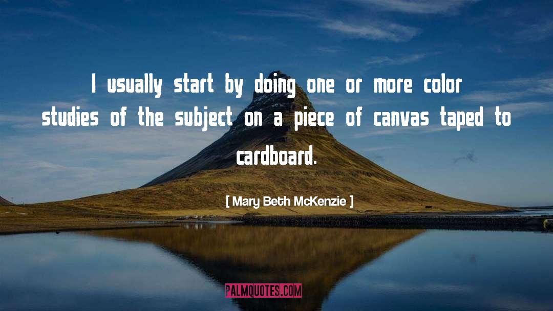 Mary Beth McKenzie Quotes: I usually start by doing