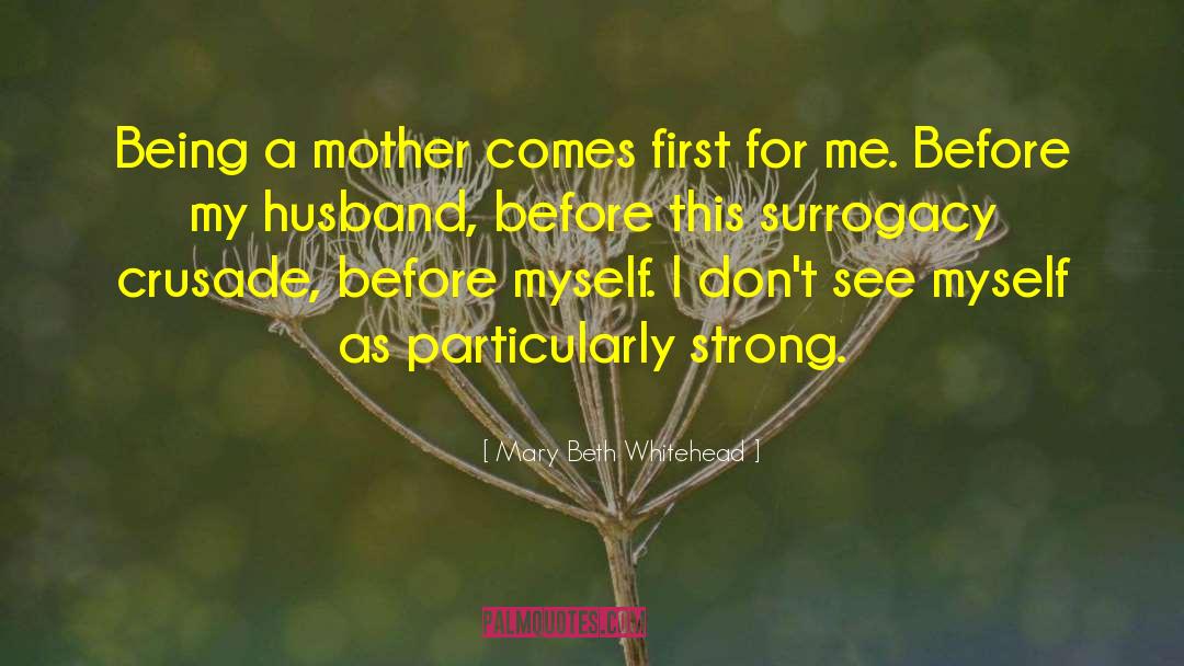 Mary Beth Whitehead Quotes: Being a mother comes first