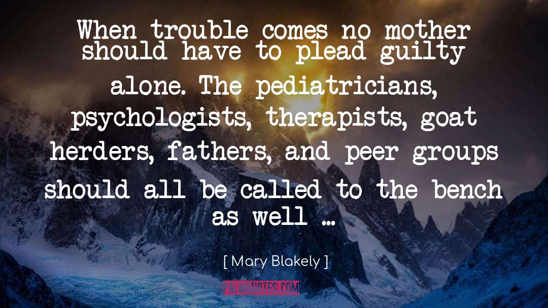 Mary Blakely Quotes: When trouble comes no mother