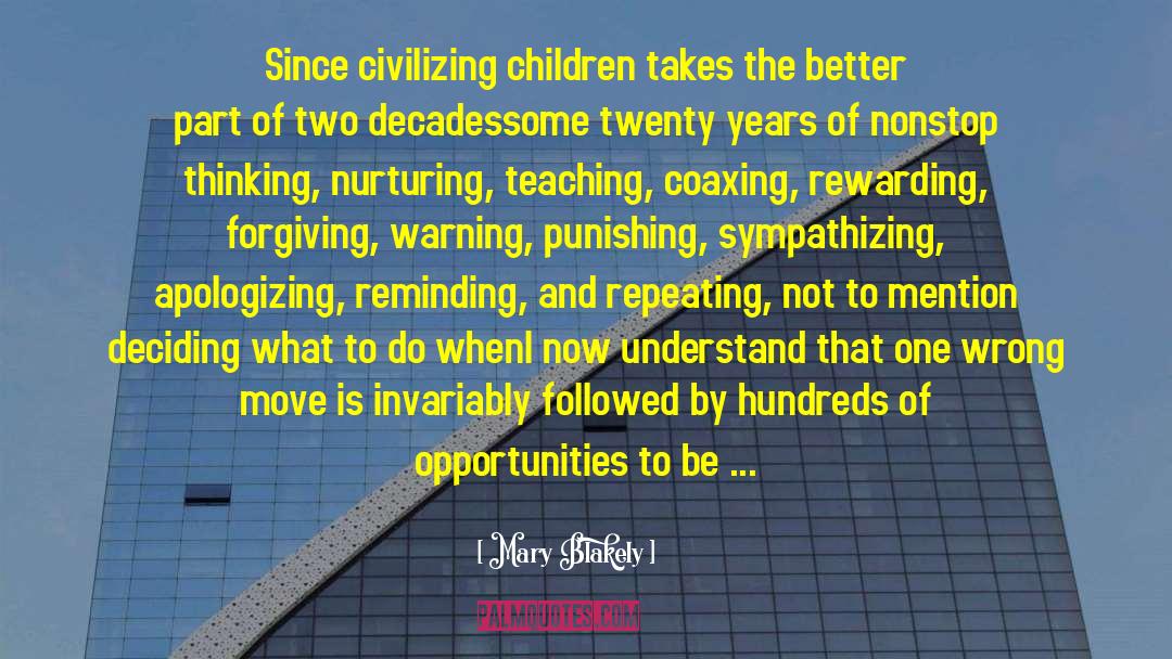 Mary Blakely Quotes: Since civilizing children takes the