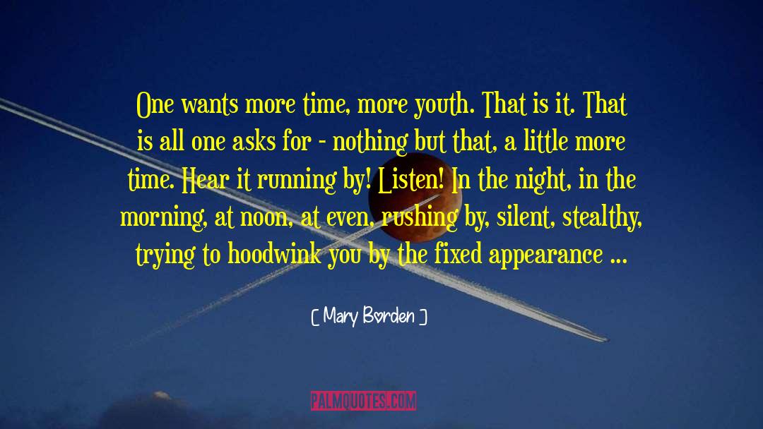 Mary Borden Quotes: One wants more time, more