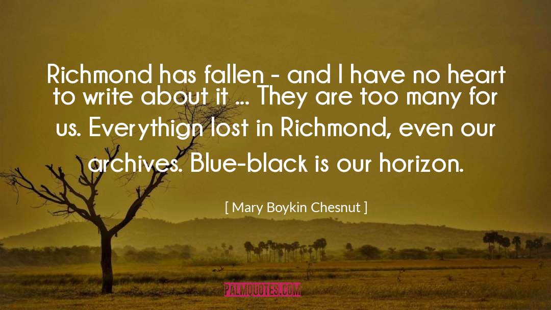 Mary Boykin Chesnut Quotes: Richmond has fallen - and