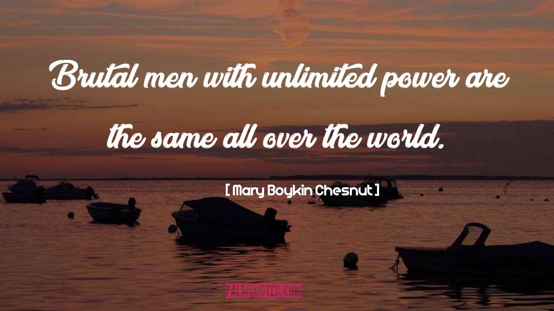 Mary Boykin Chesnut Quotes: Brutal men with unlimited power