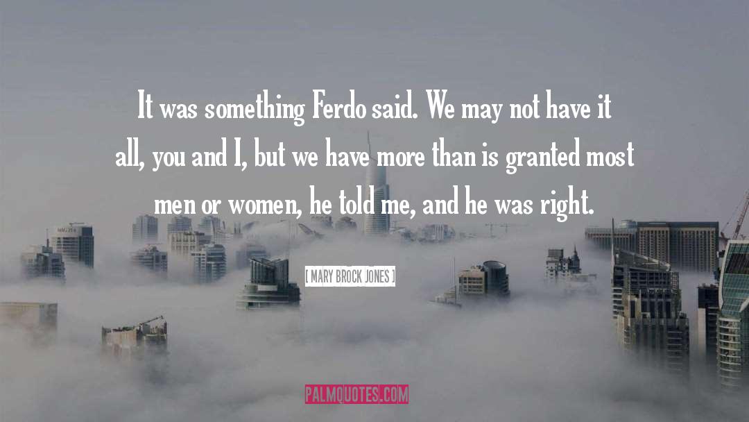 Mary Brock Jones Quotes: It was something Ferdo said.