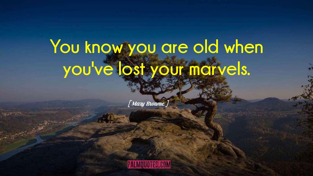 Mary Browne Quotes: You know you are old