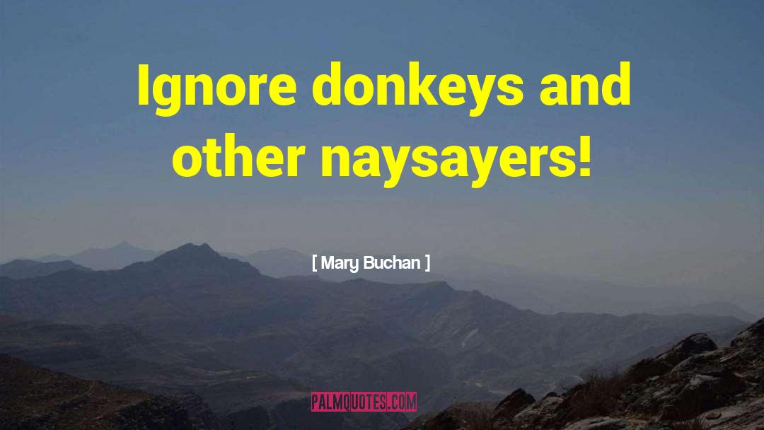 Mary Buchan Quotes: Ignore donkeys and other naysayers!