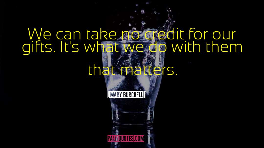 Mary Burchell Quotes: We can take no credit