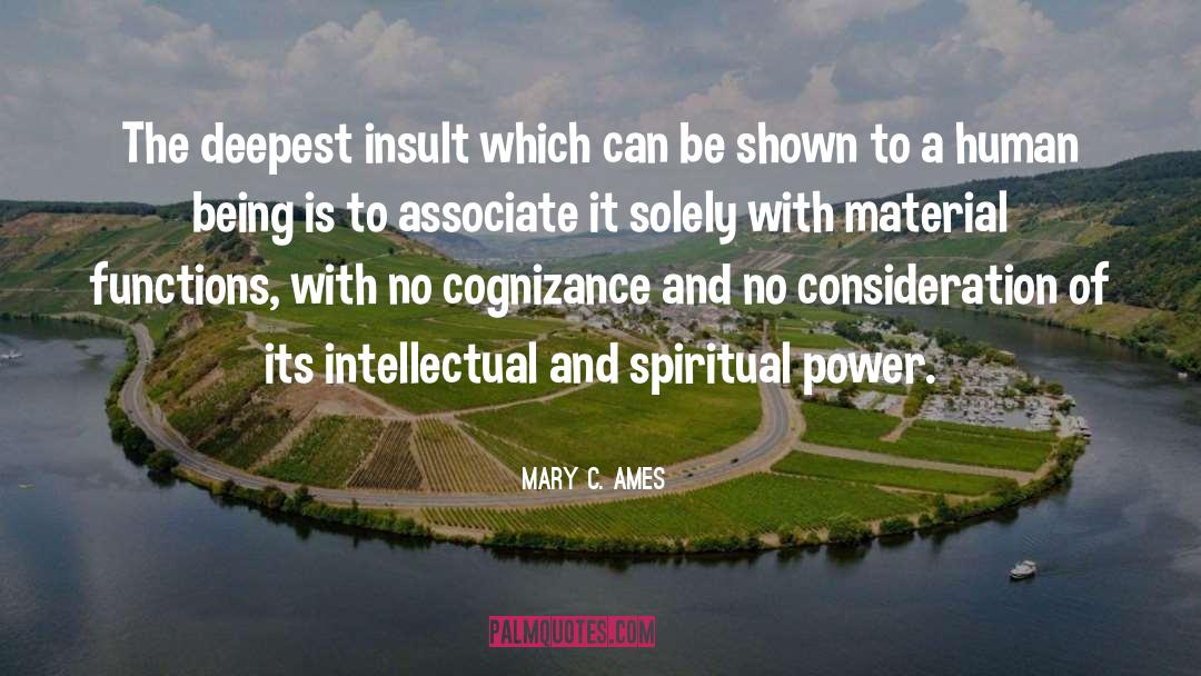 Mary C. Ames Quotes: The deepest insult which can