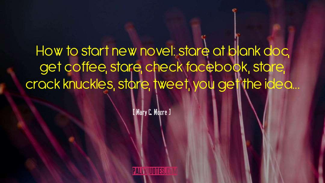 Mary C. Moore Quotes: How to start new novel: