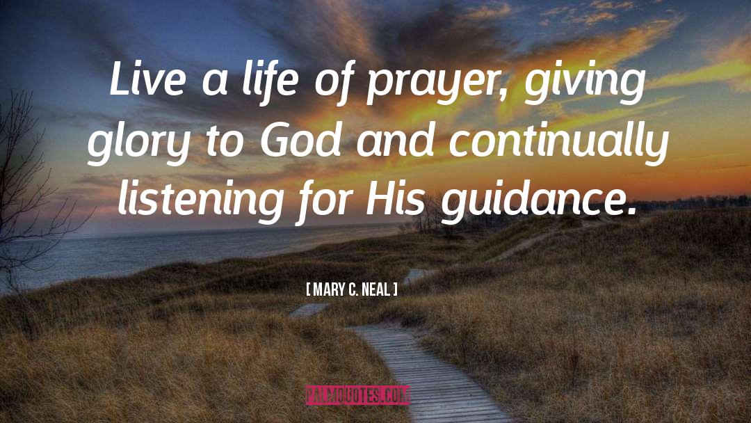 Mary C. Neal Quotes: Live a life of prayer,