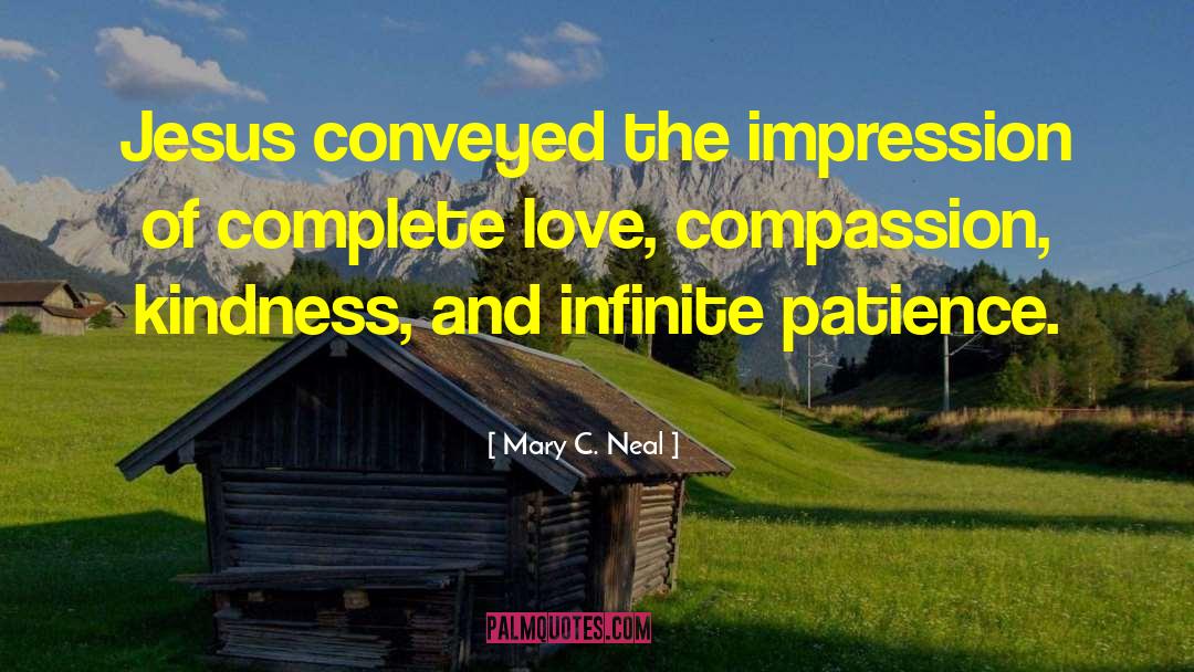Mary C. Neal Quotes: Jesus conveyed the impression of