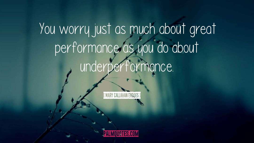 Mary Callahan Erdoes Quotes: You worry just as much