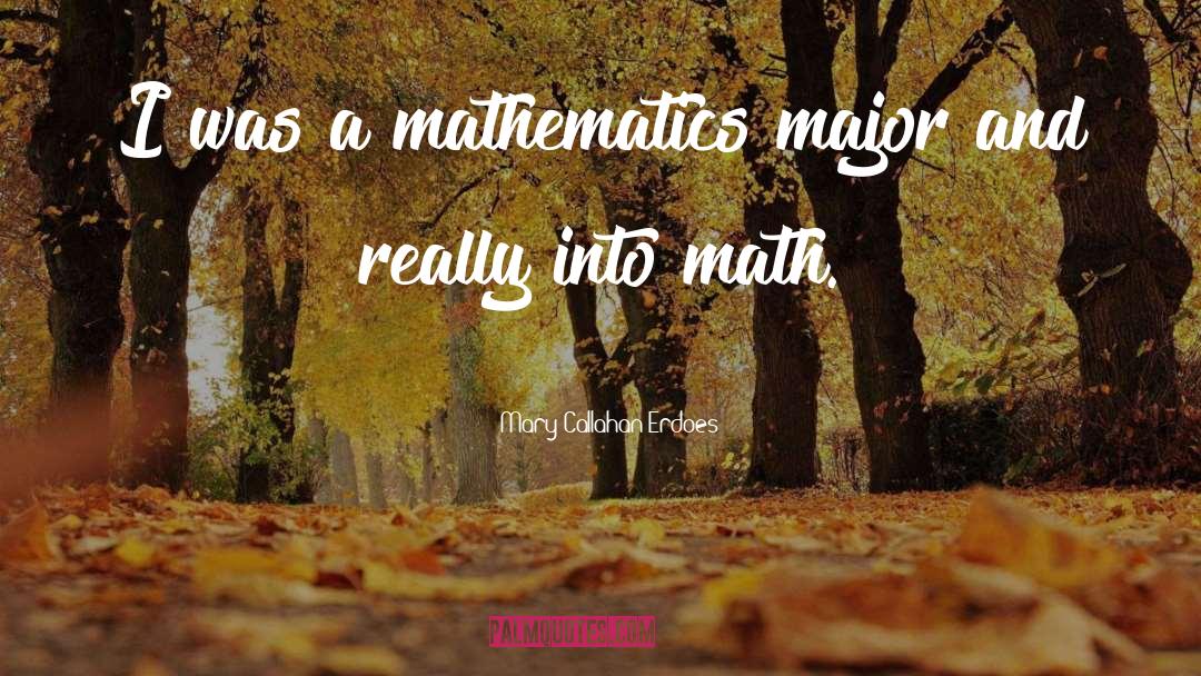 Mary Callahan Erdoes Quotes: I was a mathematics major