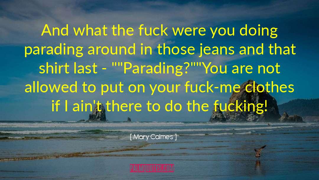 Mary Calmes Quotes: And what the fuck were