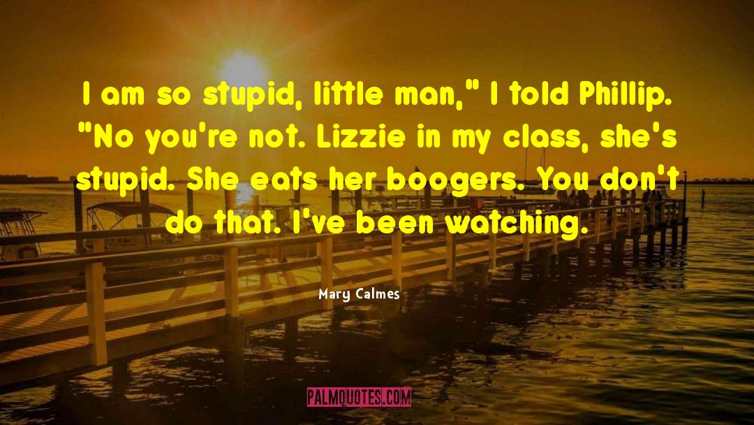 Mary Calmes Quotes: I am so stupid, little