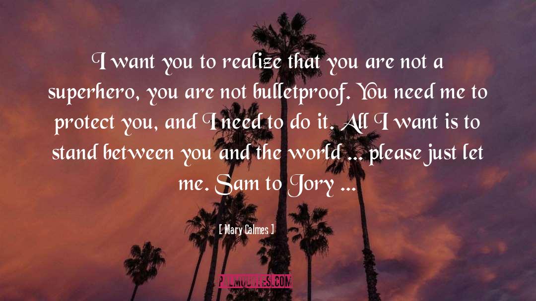 Mary Calmes Quotes: I want you to realize
