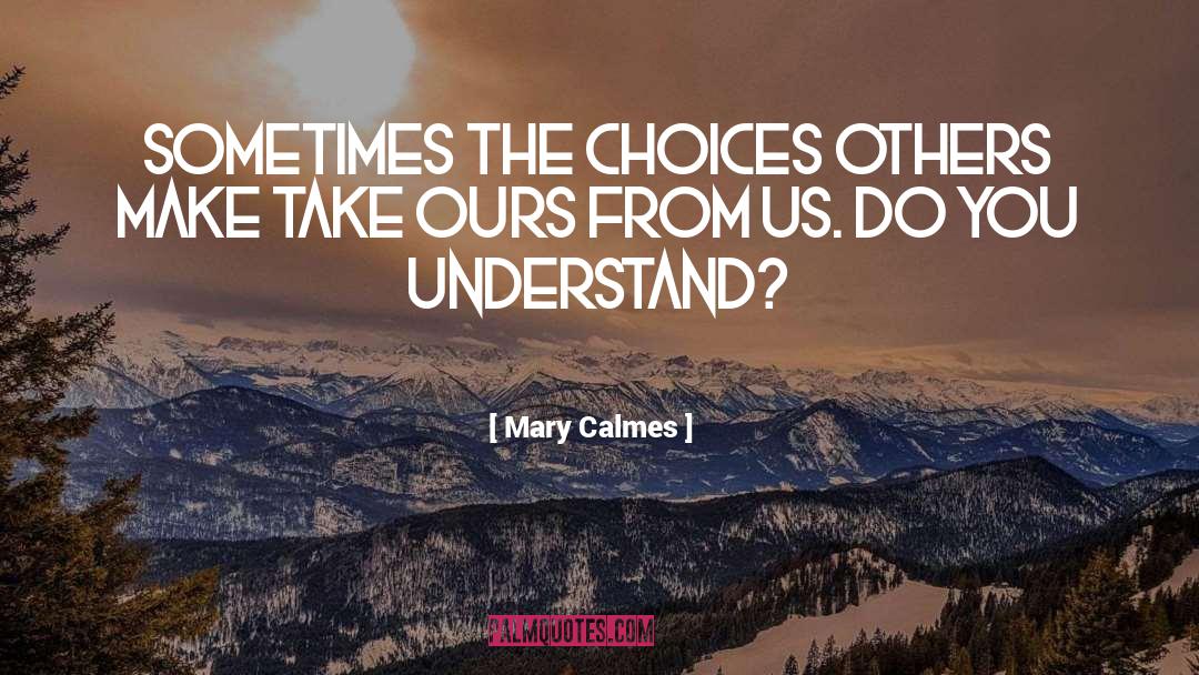 Mary Calmes Quotes: Sometimes the choices others make