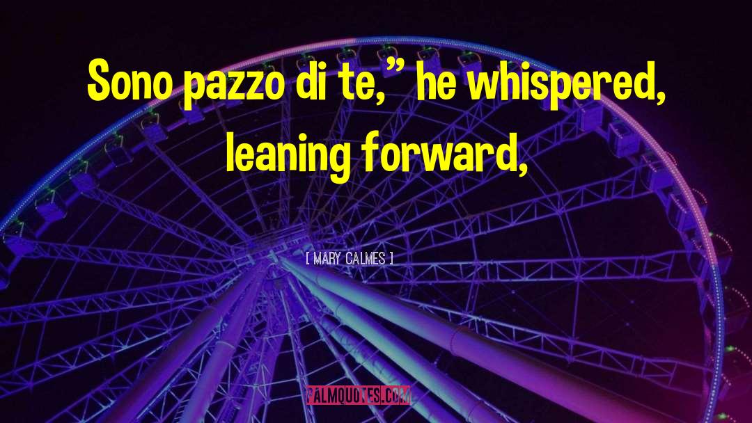 Mary Calmes Quotes: Sono pazzo di te,