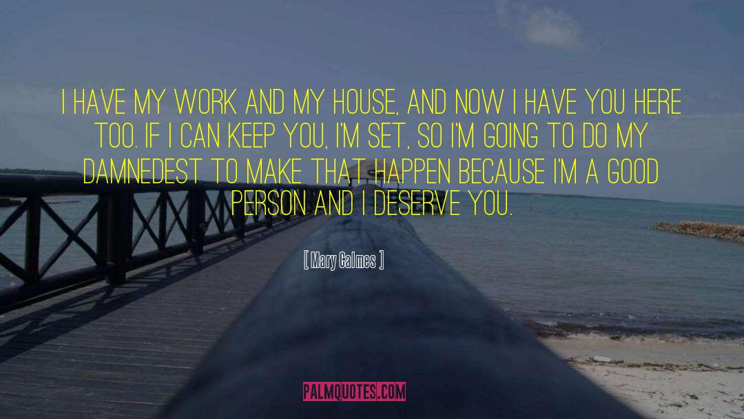 Mary Calmes Quotes: I have my work and