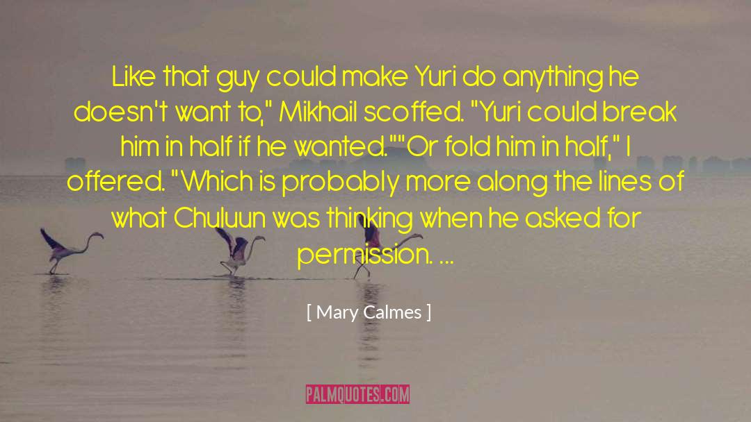 Mary Calmes Quotes: Like that guy could make