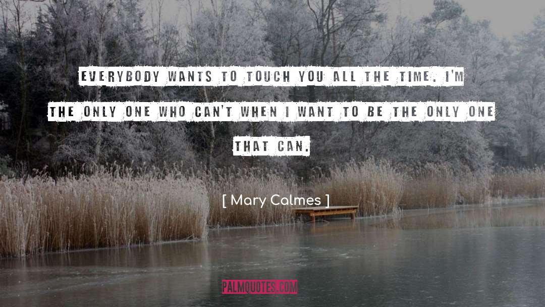 Mary Calmes Quotes: Everybody wants to touch you