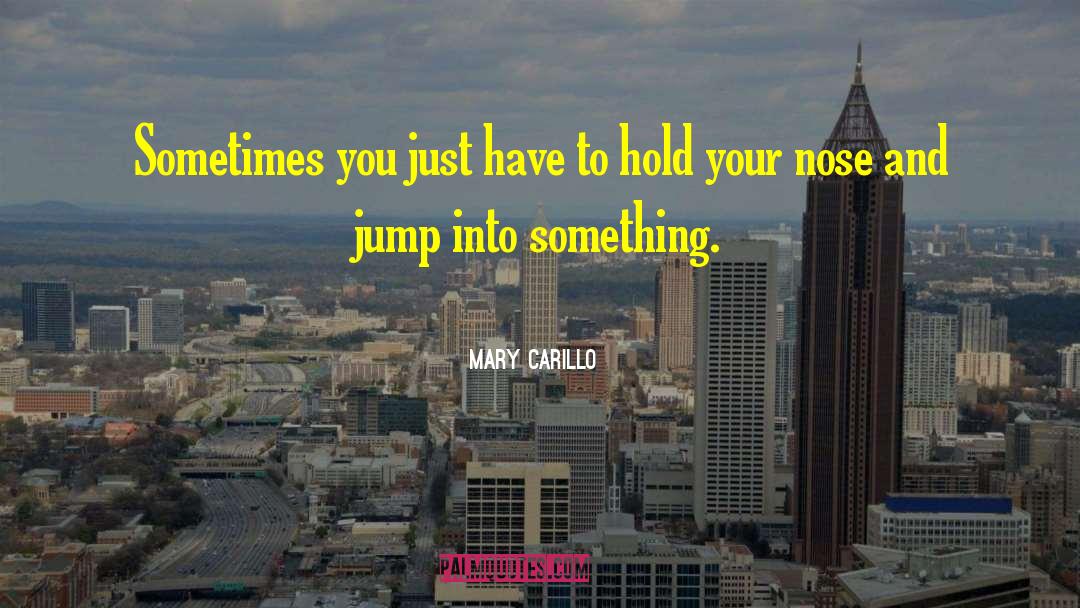 Mary Carillo Quotes: Sometimes you just have to