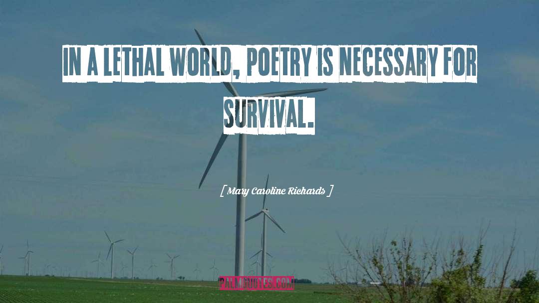 Mary Caroline Richards Quotes: In a lethal world, poetry