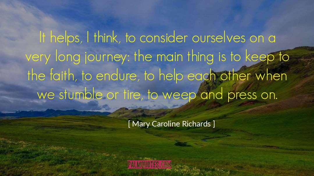 Mary Caroline Richards Quotes: It helps, I think, to