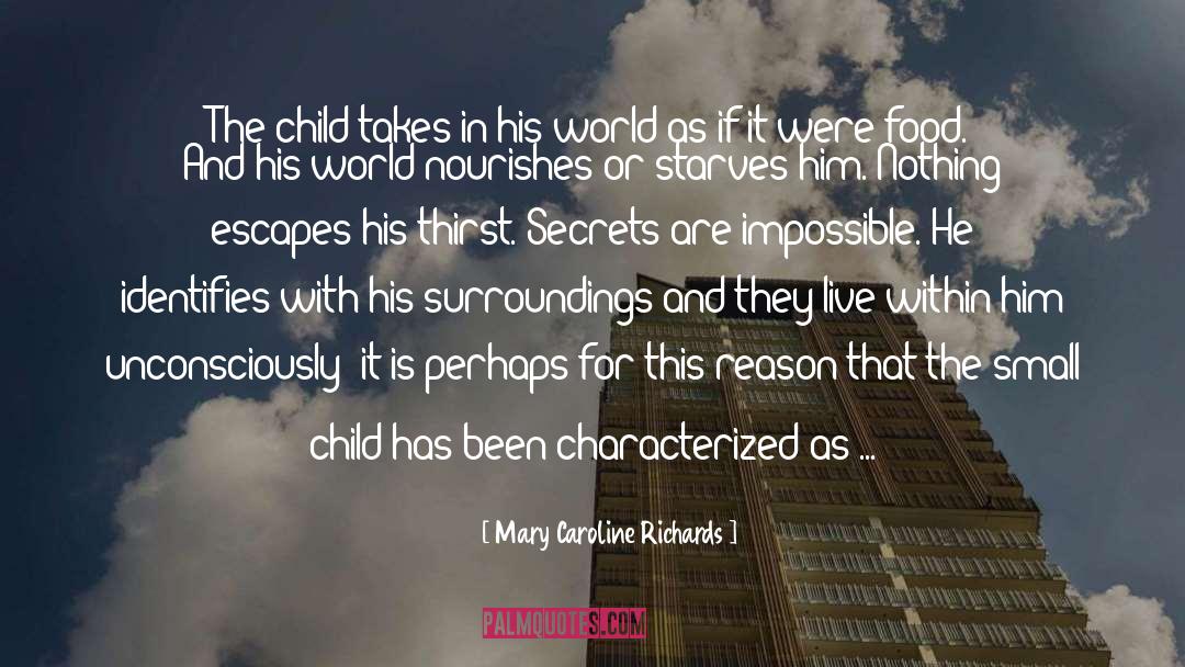 Mary Caroline Richards Quotes: The child takes in his