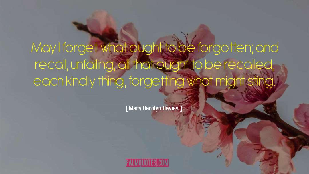 Mary Carolyn Davies Quotes: May I forget what ought