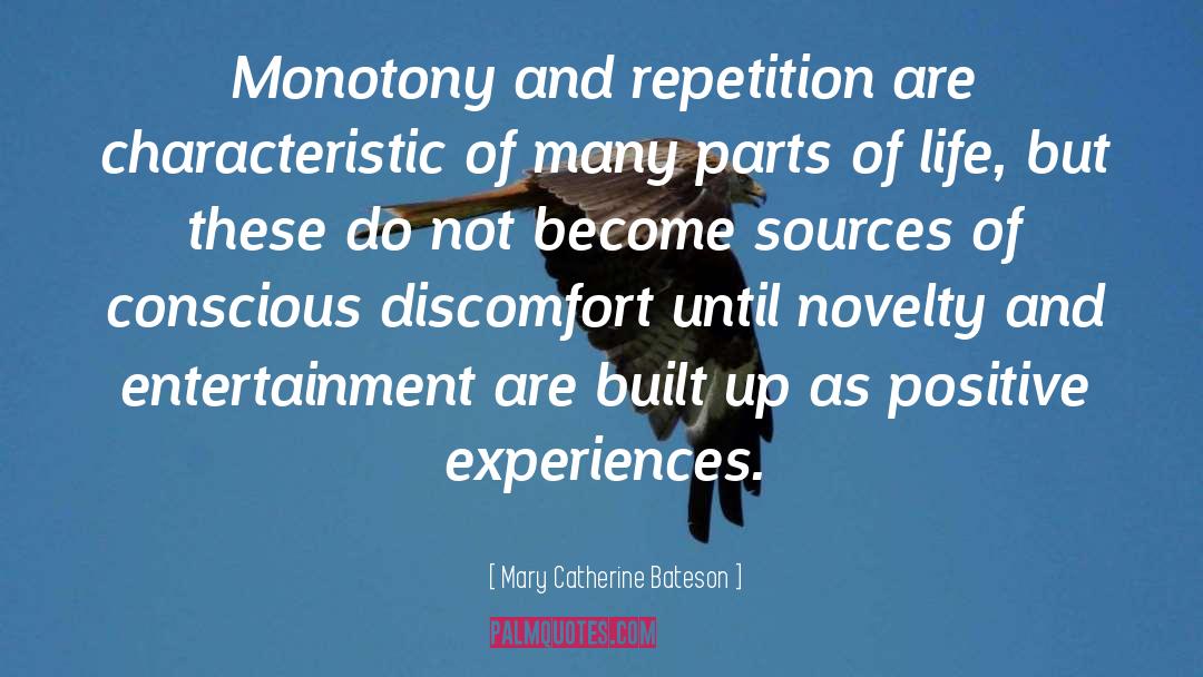 Mary Catherine Bateson Quotes: Monotony and repetition are characteristic