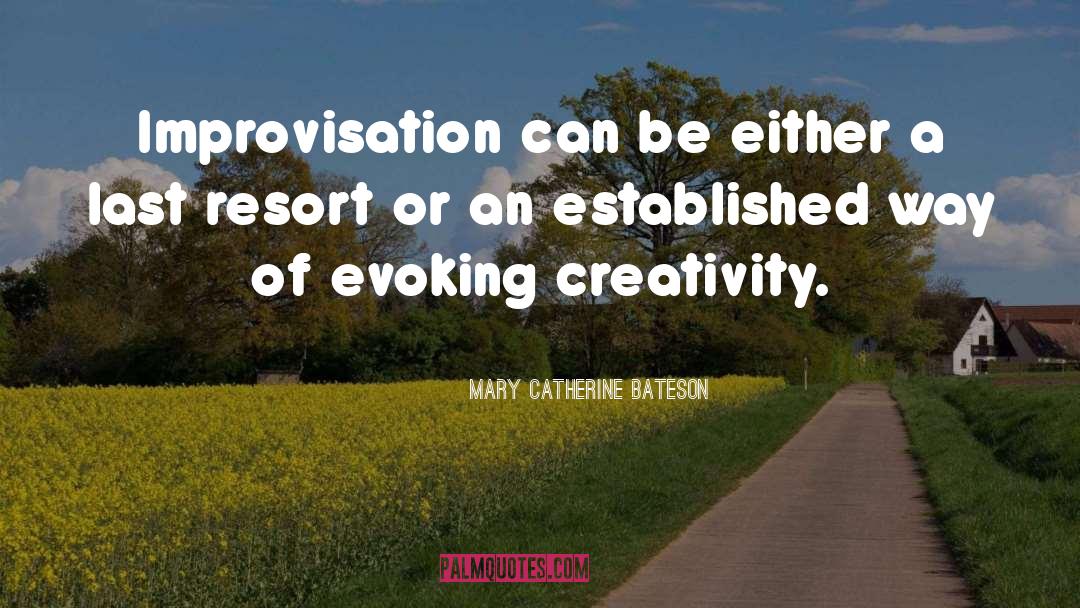 Mary Catherine Bateson Quotes: Improvisation can be either a