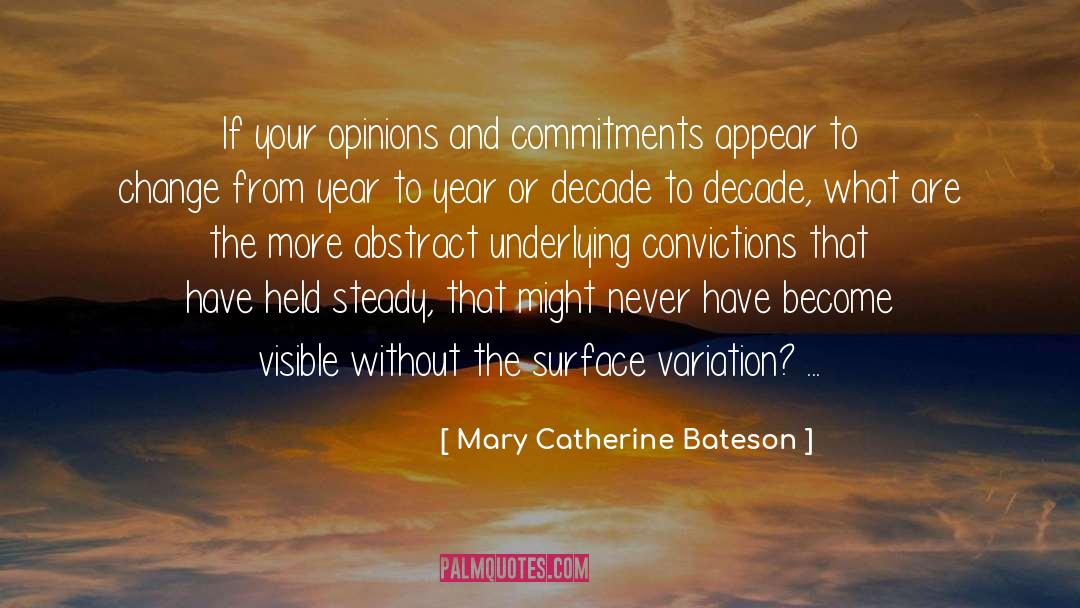 Mary Catherine Bateson Quotes: If your opinions and commitments