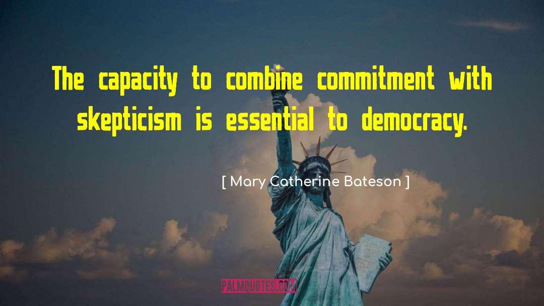 Mary Catherine Bateson Quotes: The capacity to combine commitment