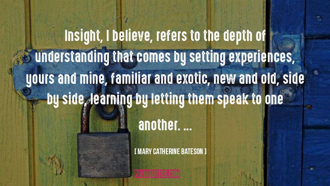 Mary Catherine Bateson Quotes: Insight, I believe, refers to