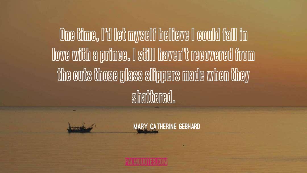 Mary Catherine Gebhard Quotes: One time, I'd let myself