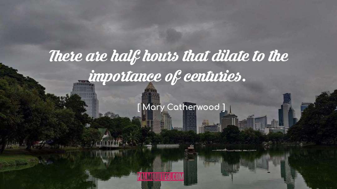 Mary Catherwood Quotes: There are half hours that