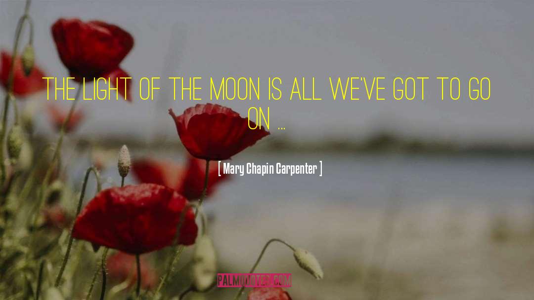 Mary Chapin Carpenter Quotes: The light of the moon