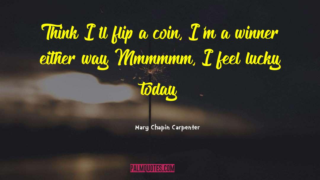 Mary Chapin Carpenter Quotes: Think I'll flip a coin,