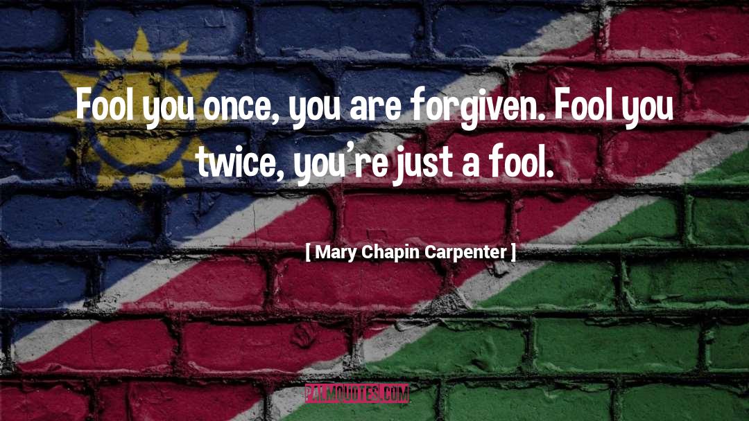 Mary Chapin Carpenter Quotes: Fool you once, you are