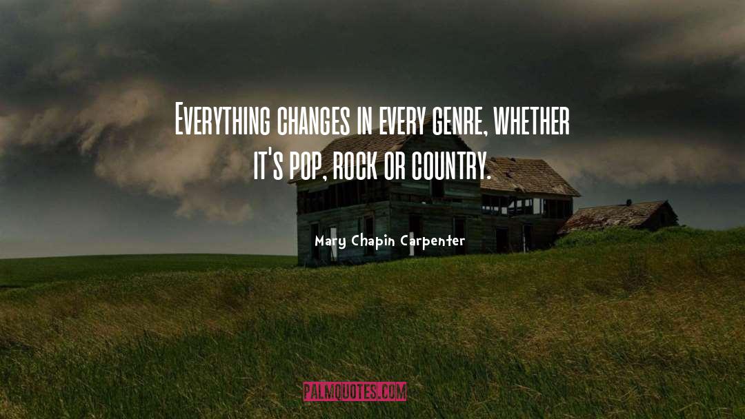Mary Chapin Carpenter Quotes: Everything changes in every genre,